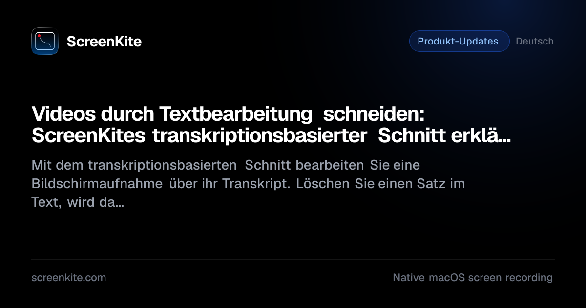 ScreenKite — Edit Video by Editing Text: ScreenKite's Transcription Cut ...