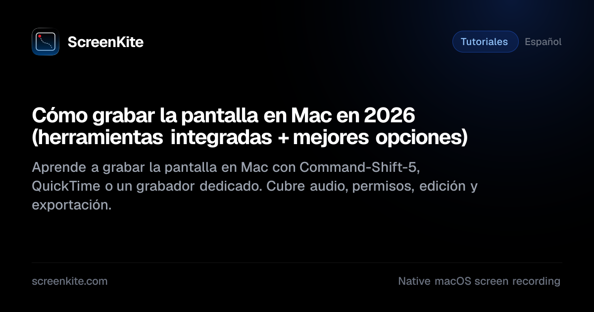 ScreenKite — Cómo grabar la pantalla en Mac en 2026 (herramientas ...