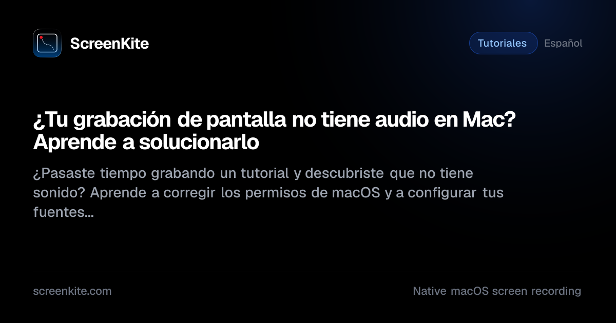 ScreenKite — Screen Recording Has No Audio on Mac? Here's How to Fix It