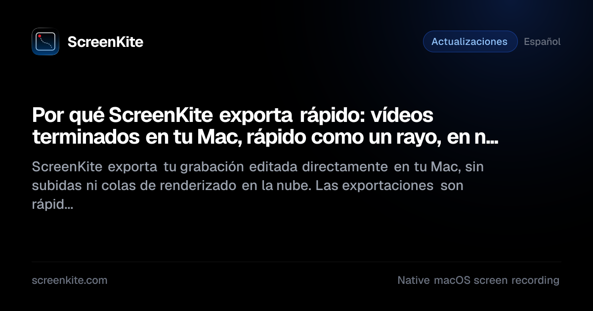 ScreenKite — Por qué ScreenKite exporta 4 veces más rápido que los ...