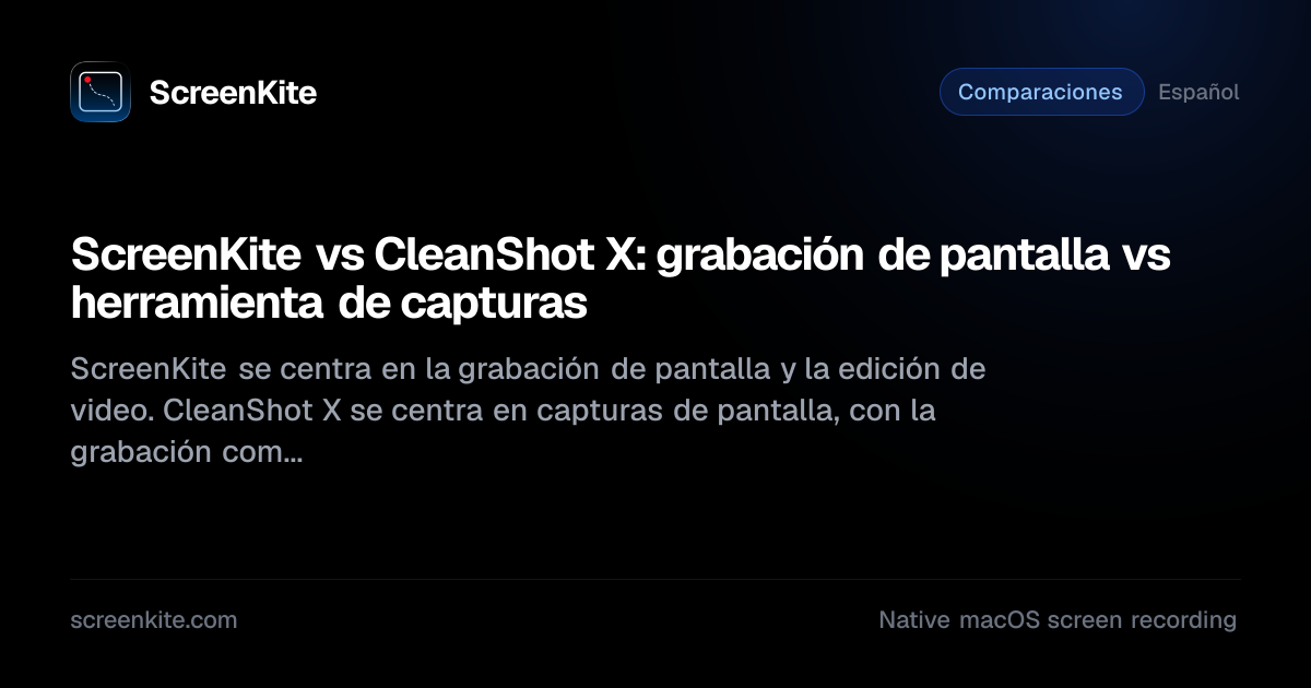 ScreenKite — ScreenKite vs CleanShot X: grabación de pantalla vs ...