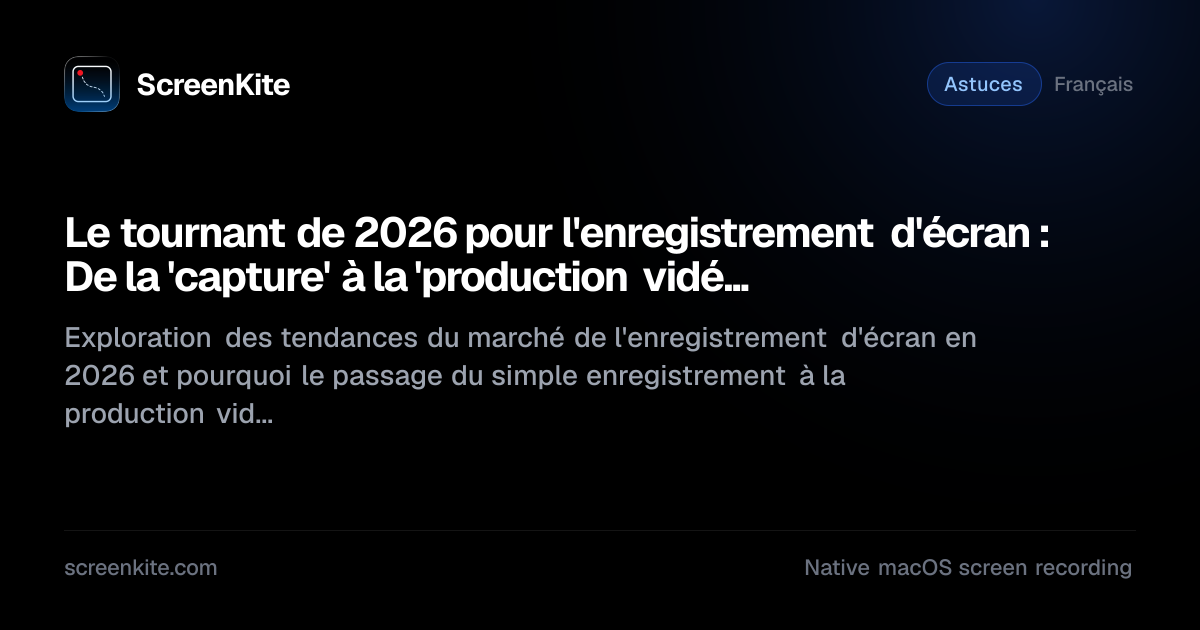 ScreenKite — Le tournant de 2026 pour l'enregistrement d'écran : De la ...