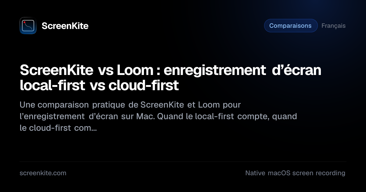 ScreenKite — ScreenKite vs Loom : enregistrement d’écran local-first vs ...
