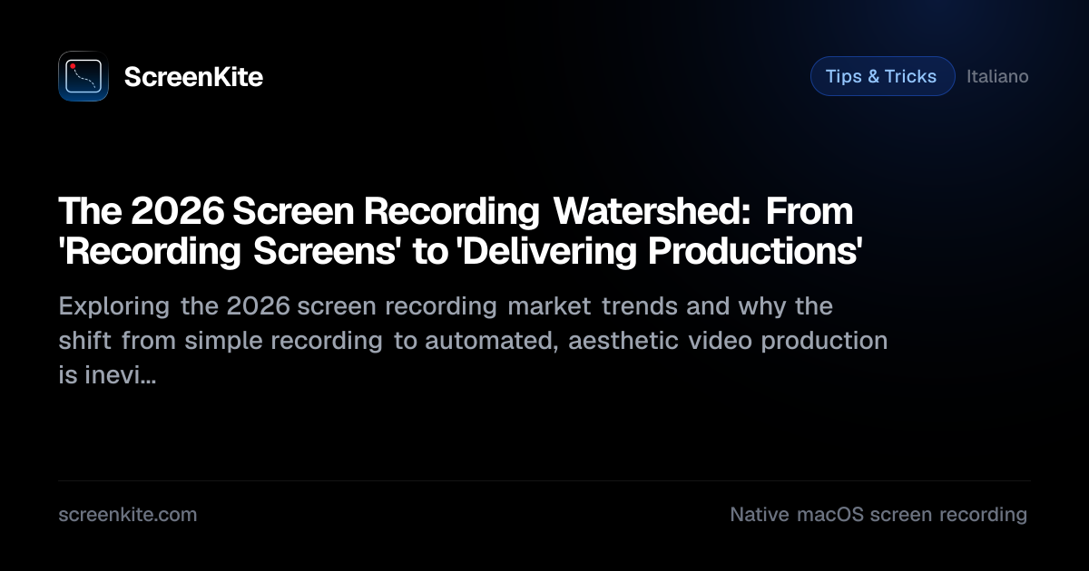 ScreenKite — The 2026 Screen Recording Watershed: From 'Recording ...